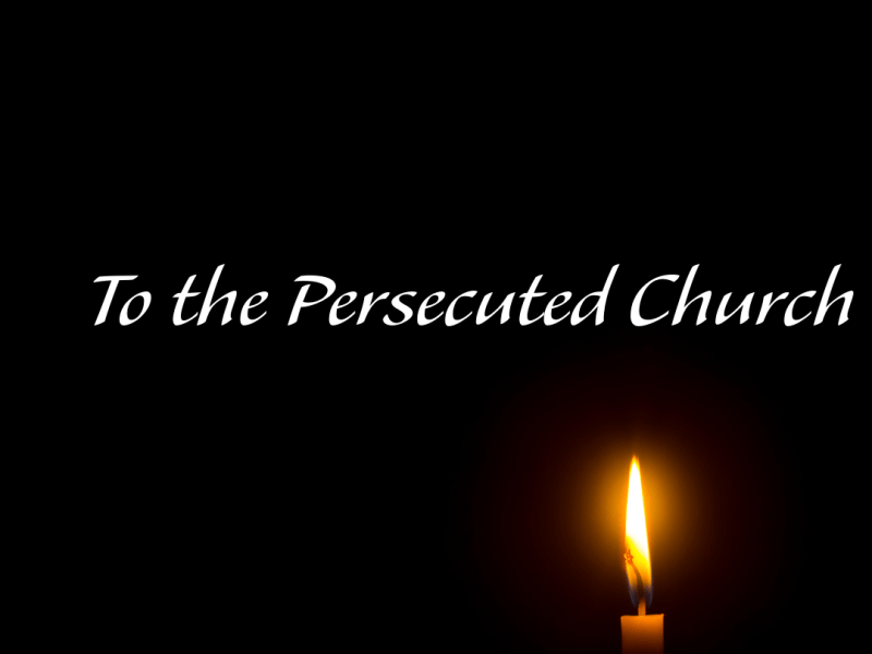 To the Persecuted&nbsp;Church
